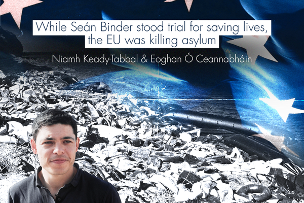While Seán Binder stood trial for saving lives, the EU was killing asylumubheading