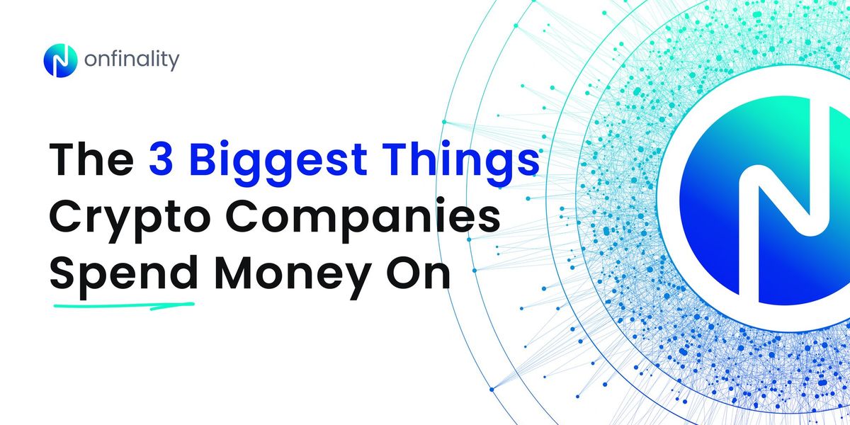 The 3 Biggest Things Crypto Companies Spend On (& How OnFinality Helps)
