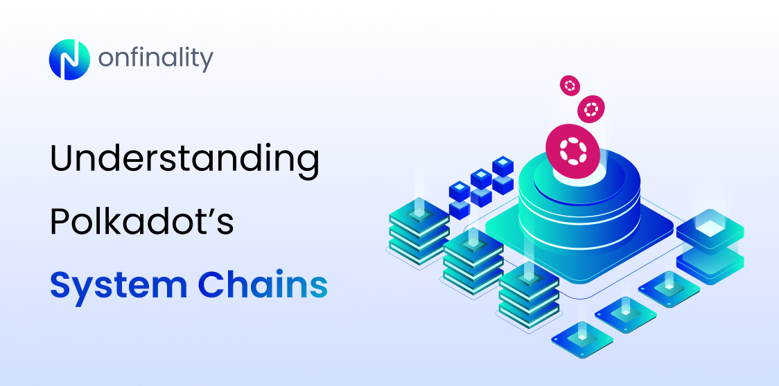 Understanding Polkadot’s System Chains