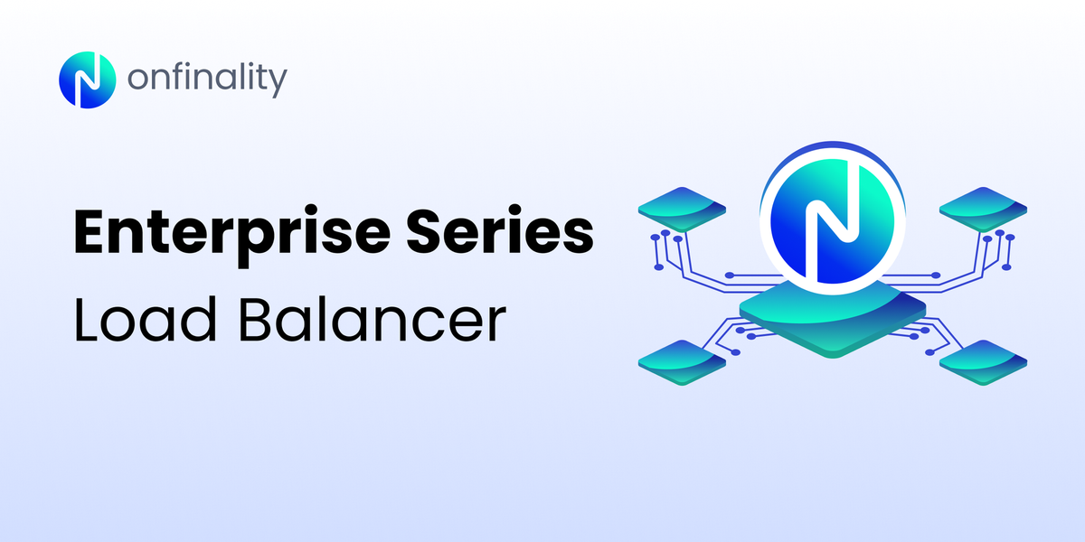 OnFinality Enterprise Nodes Series: Blockchain Load Balancer
