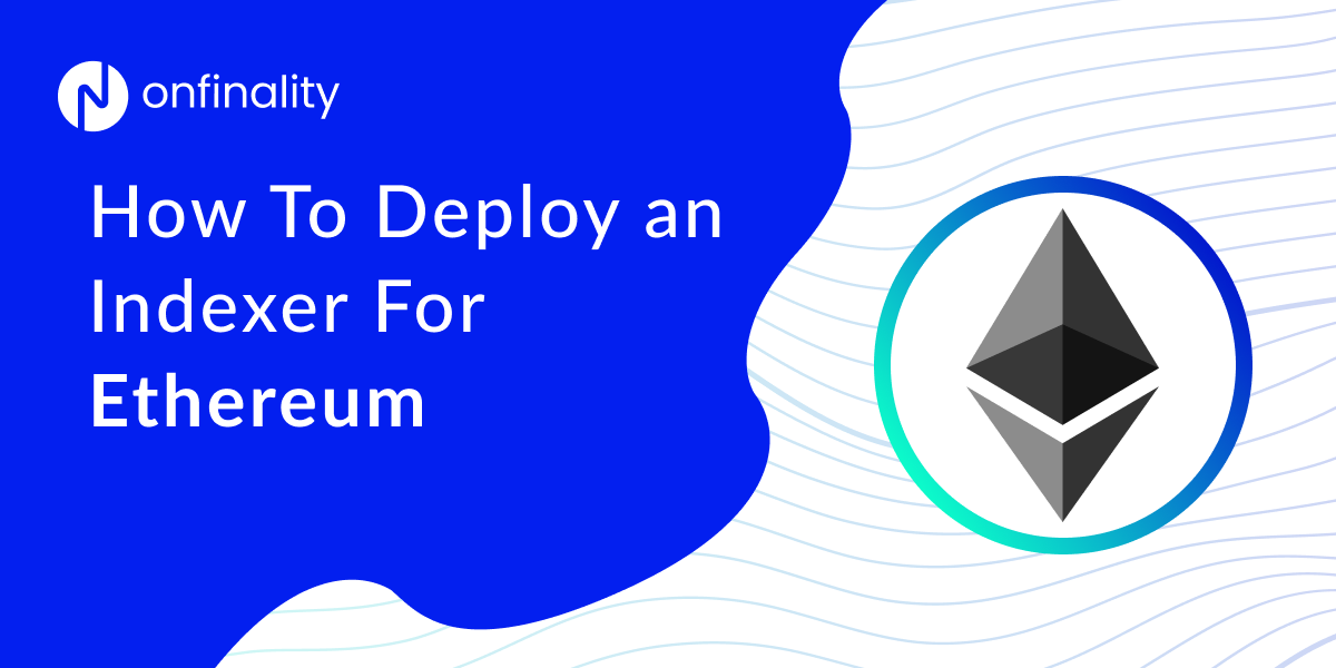 Deploy an Ethereum Indexer with OnFinality