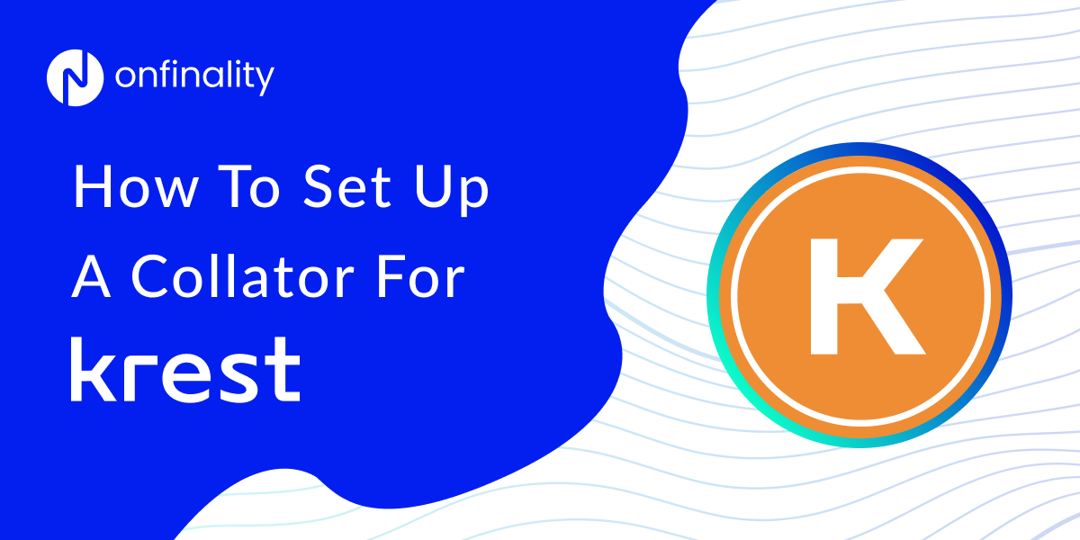 How to Set Up A Collator for krest Network on OnFinality