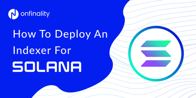 How to Deploy an Indexer for Solana with OnFinality