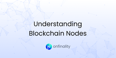 Understanding Blockchain Nodes with OnFinality