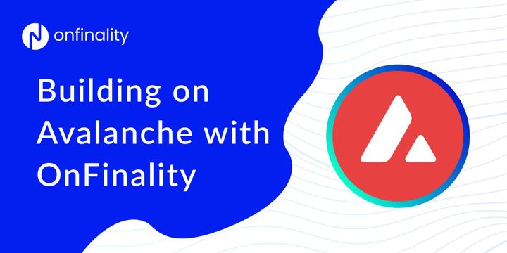 Building on Avalanche with OnFinality