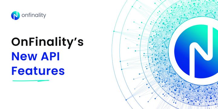 OnFinality Rolls Out Three New Features On Its Enhanced API Service
