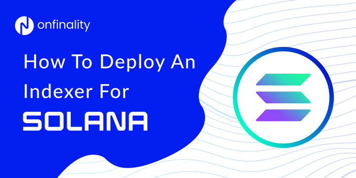 How to Deploy an Indexer for Solana with OnFinality