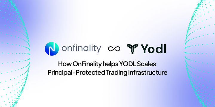How OnFinality helps YODL scale principal protected trading infrastructure onchain