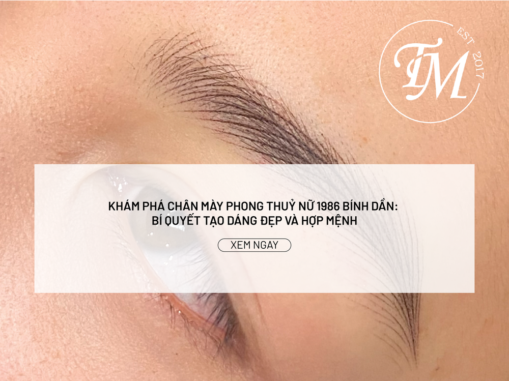 Khám Phá Chân Mày Phong Thuỷ Nữ 1986 Bính Dần: Bí Quyết Tạo Dáng Đẹp và Hợp Mệnh