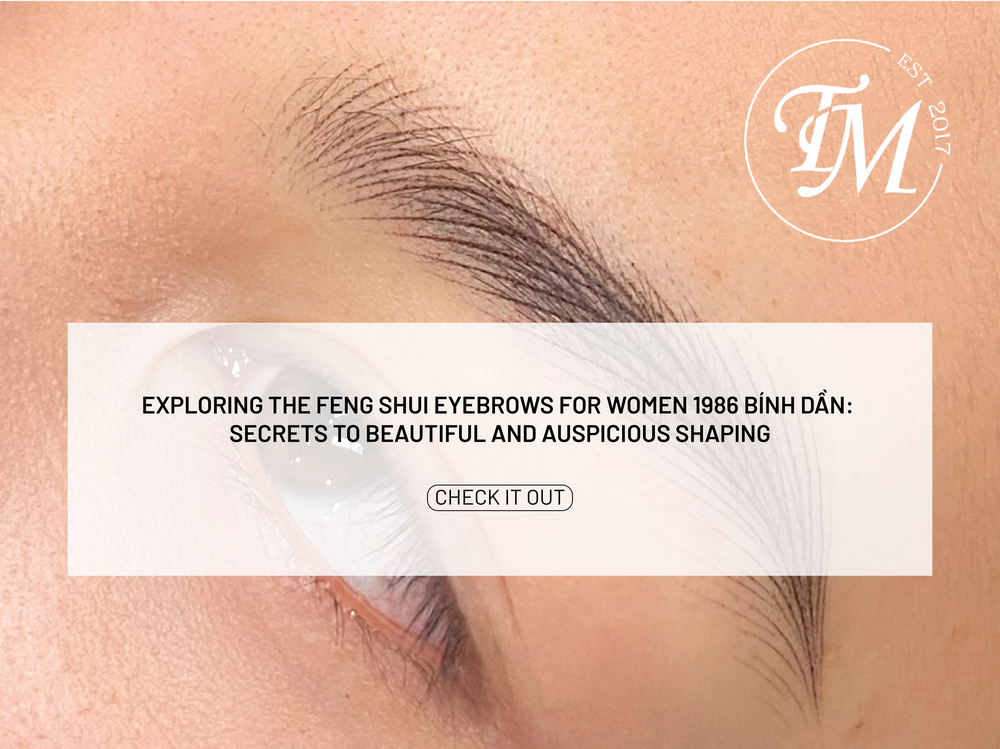 Exploring the Feng Shui Eyebrows for Women 1986 Bính Dần: Secrets to Beautiful and Auspicious Shaping