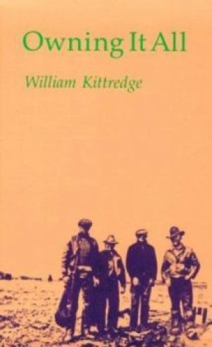 Cover of Owning It All by William Kittredge, showing four ranch workers.
