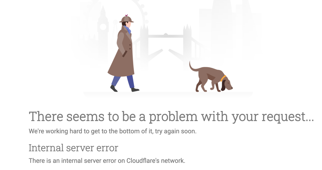 There seems to be a problem with your request ... 
We're working hard to get to the bottom of it, try again soon. 
Internal server error 
There is an internal server error on Cloudflare's network. 