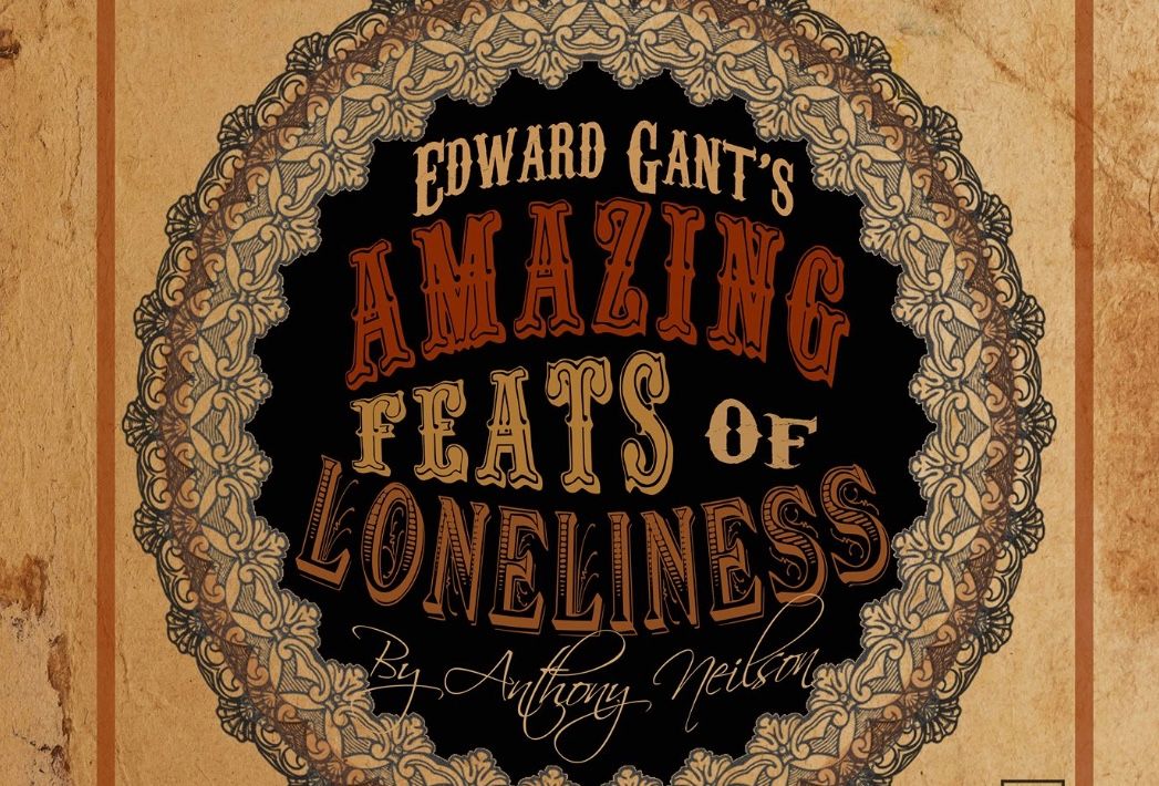 'A high-energy celebration of storytelling' ★★★★ 'Edward Gant's Amazing Feats of Loneliness' @ The Alma Theatre