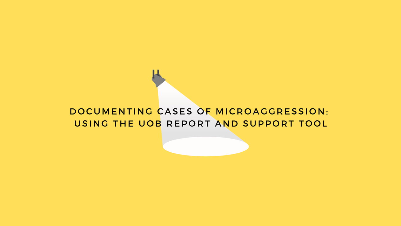 Documenting cases of Microaggression: Using the UoB Report and Support tool