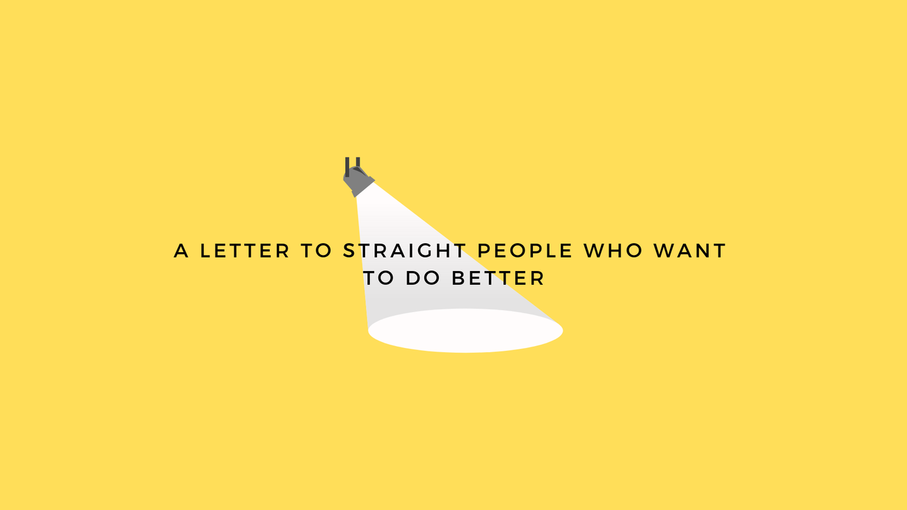 A letter to straight people who want to do better