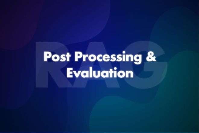Image of: RAG: Post-Processing & Evaluation