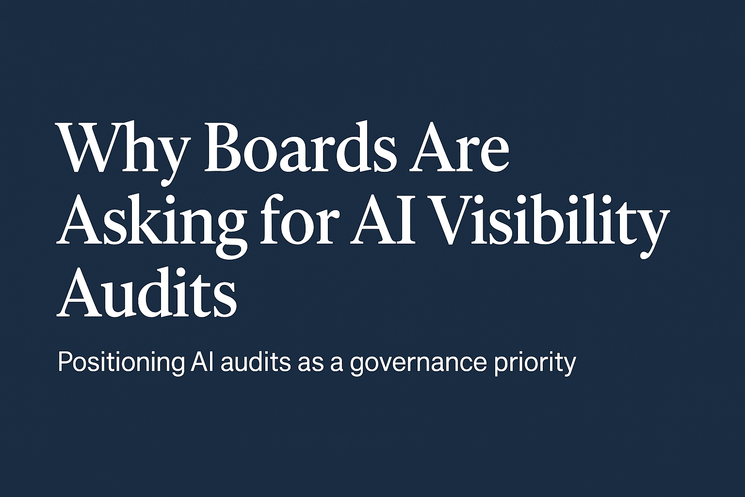 Why Boards Are Asking for AI Visibility Audits