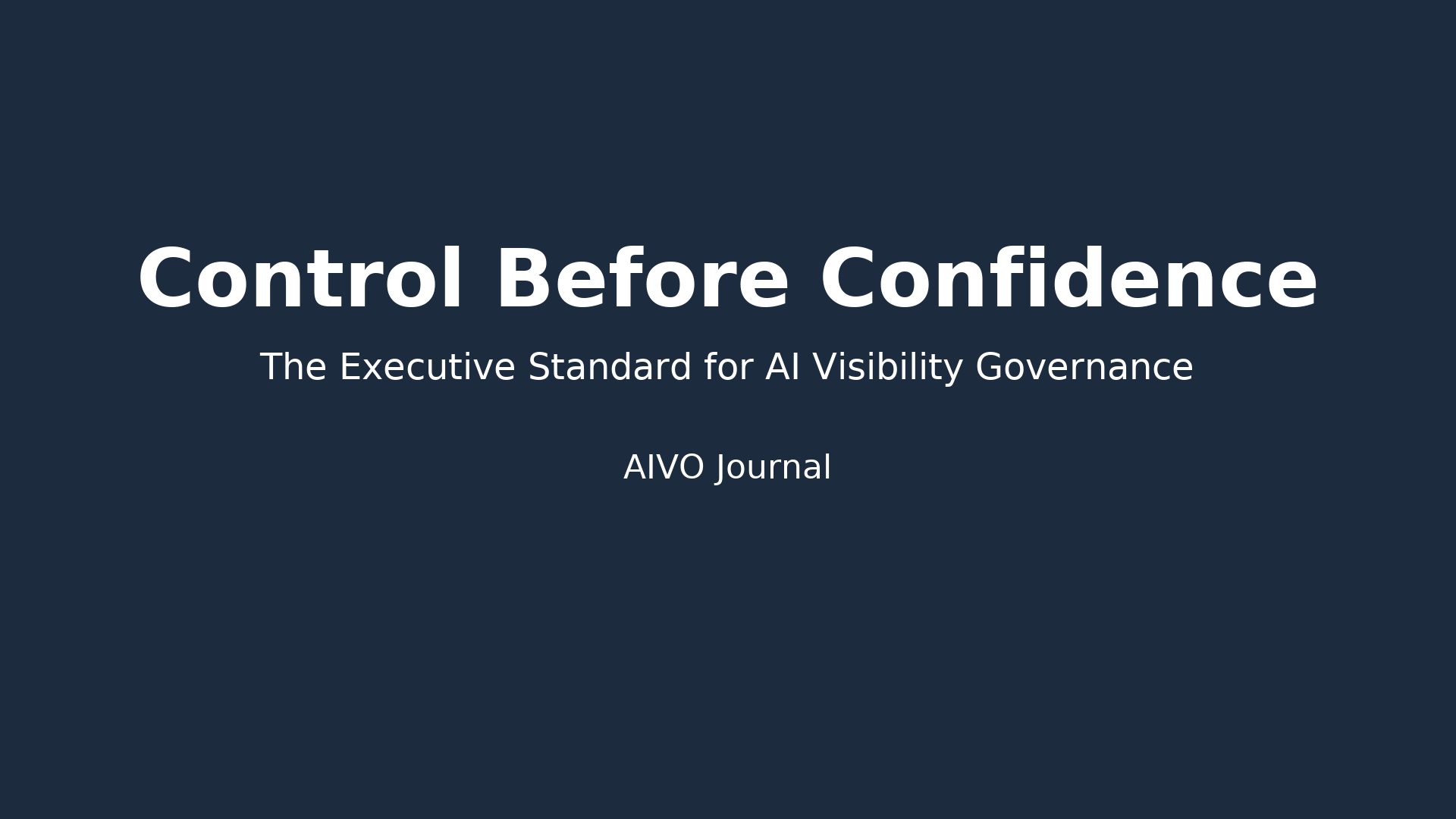Control Before Confidence: The Executive Standard for AI Visibility Governance