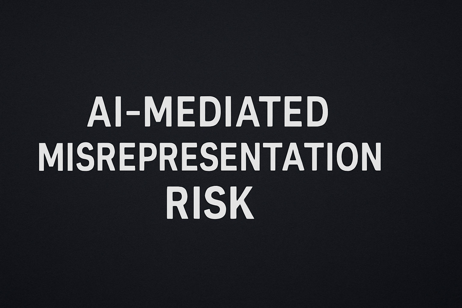AI-Mediated Misrepresentation Risk