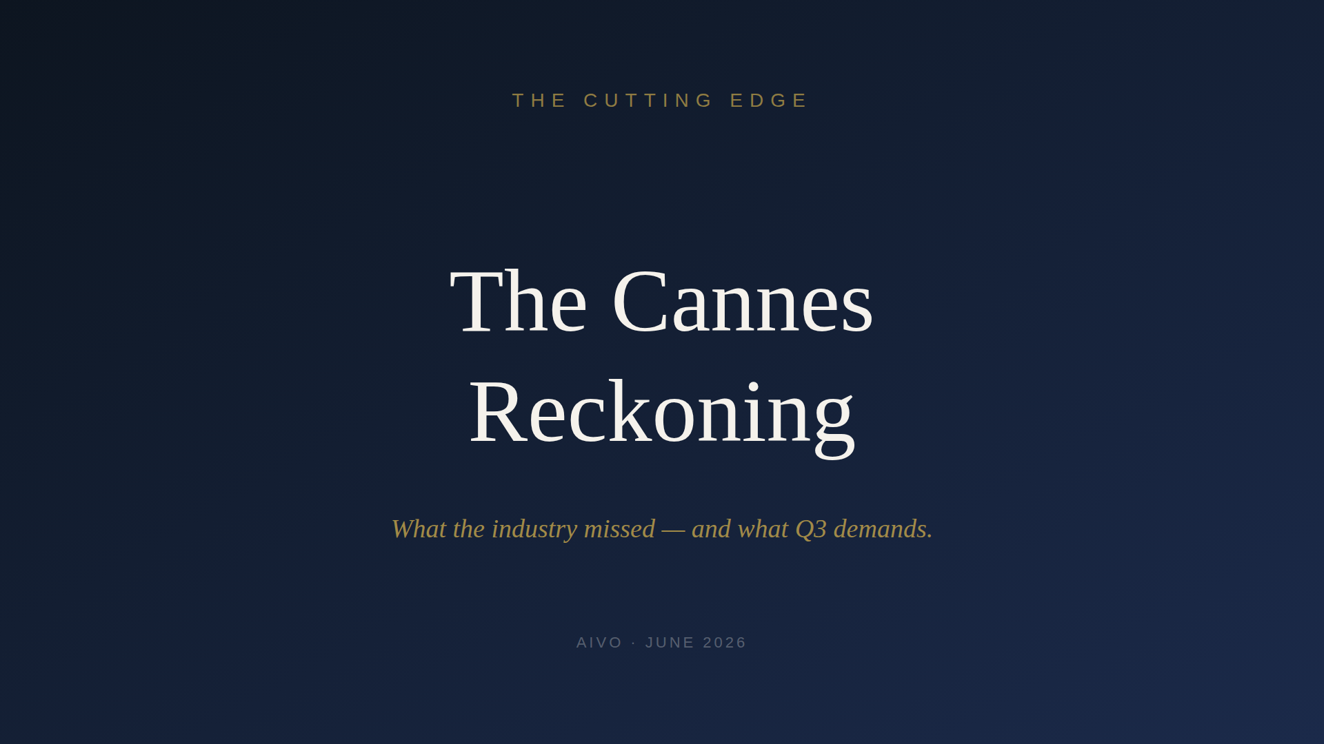 The Cannes Reckoning - what the industry got right, what it missed, and what Q3 demands
