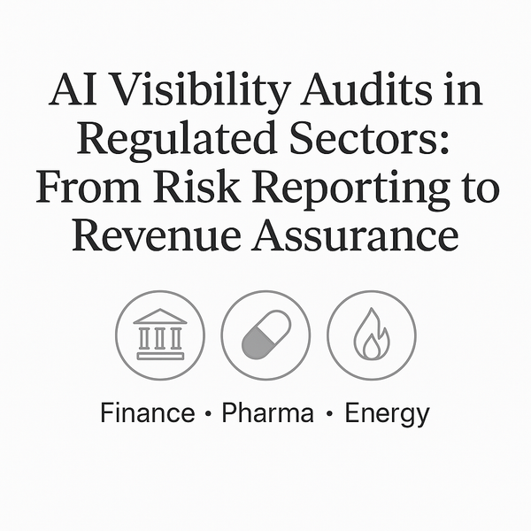 AI Visibility Audits in Regulated Sectors: From Risk Reporting to Revenue Assurance