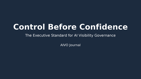 Control Before Confidence: The Executive Standard for AI Visibility Governance