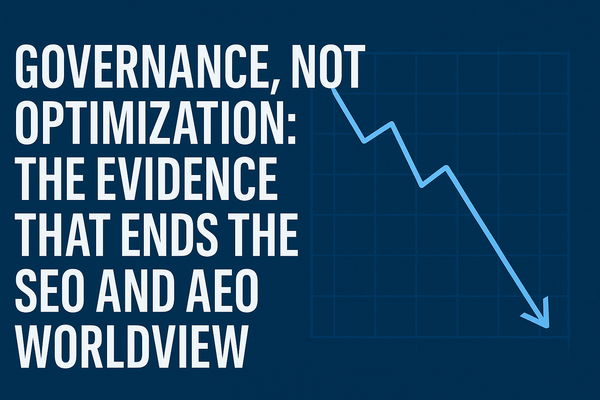 Governance, Not Optimization: The Evidence That Ends the SEO and AEO Worldview