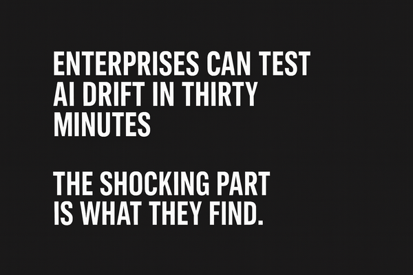 Enterprises Can Test AI Drift in Thirty Minutes. The Shocking Part Is What They Find.