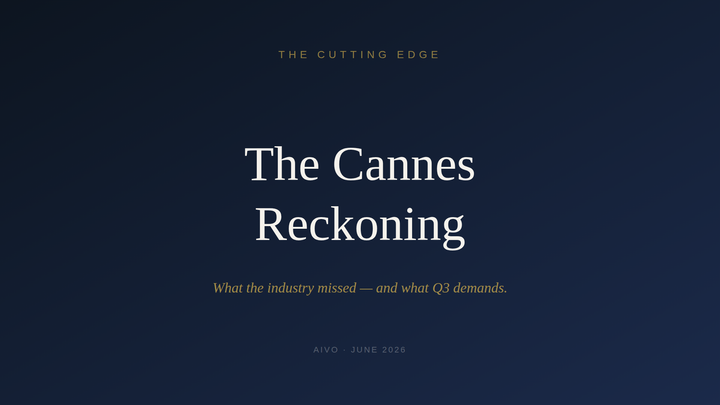 The Cannes Reckoning - what the industry got right, what it missed, and what Q3 demands