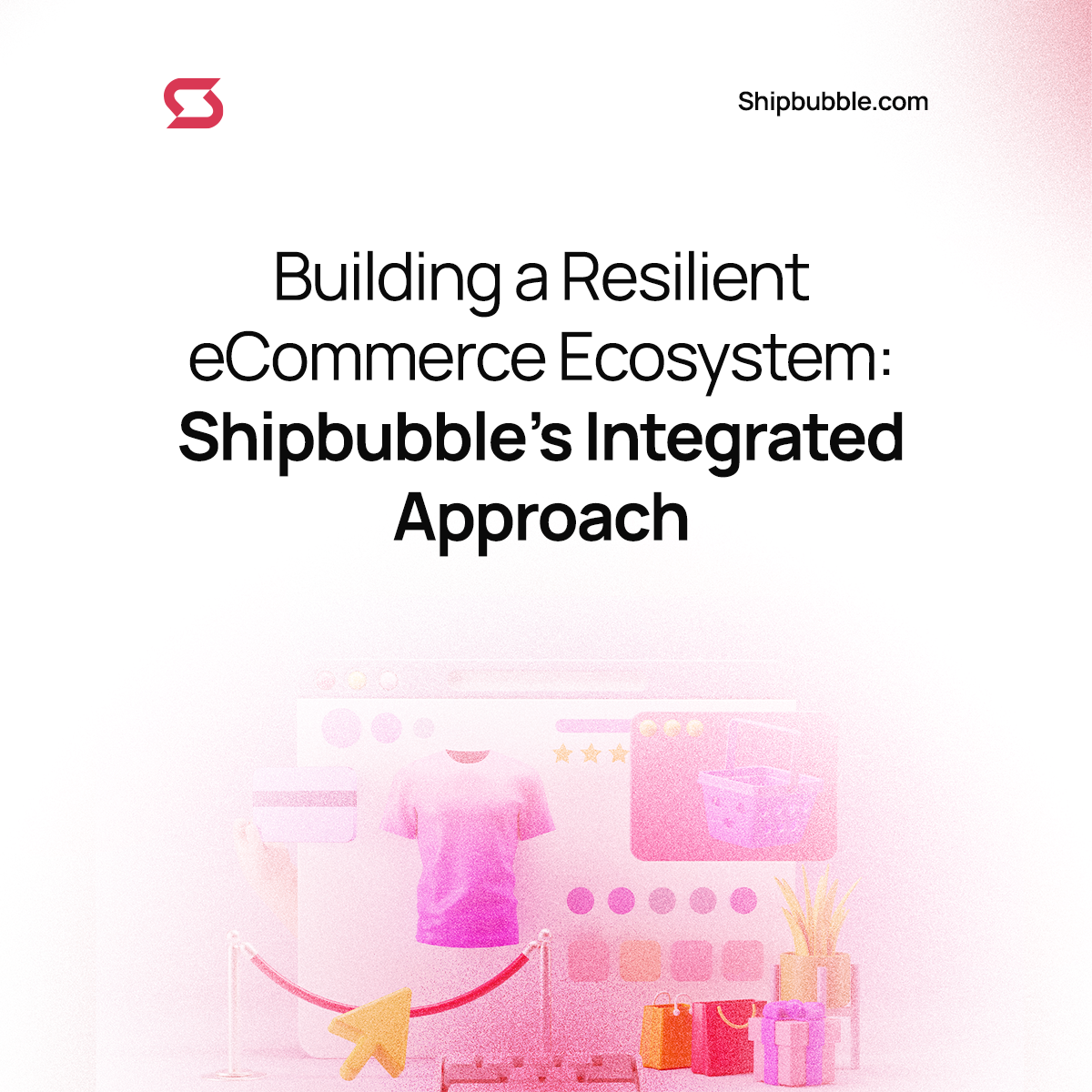 Building a Resilient eCommerce Ecosystem: Shipbubble’s Integrated Approach