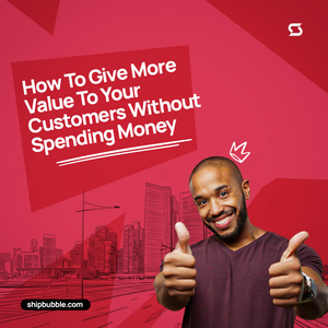 How To Give More Value To Your Customers Without Spending Money