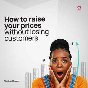 Raising Prices Without Losing Customers: Essential Strategies for Nigerian Businesses