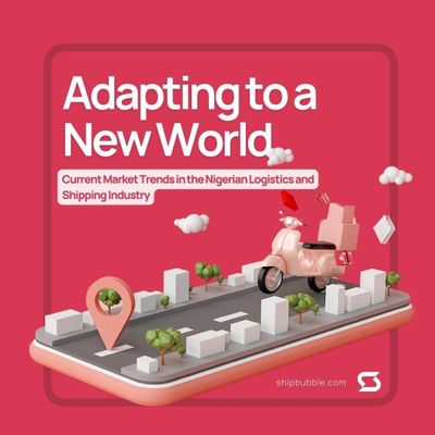 Adapting to a New World: Current Market Trends in the Nigerian Logistics and Shipping Industry