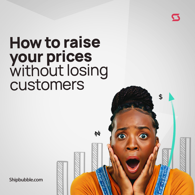 Raising Prices Without Losing Customers: Essential Strategies for Nigerian Businesses
