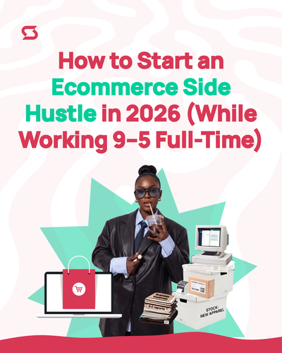 How to Start an Ecommerce Side Hustle in 2026 (While Working a Full Time Job)