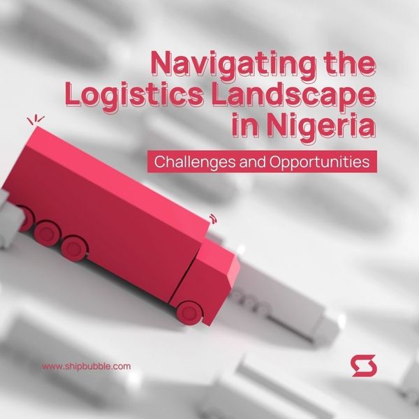 Navigating the Logistics Landscape in Nigeria: Challenges and Opportunities.
