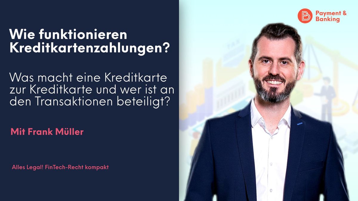 Frank Müller von PayTechLaw erklärt, wie Kreditkartenzahlungen funktionieren. Was macht eine Kreditkarte aus und wer ist alle