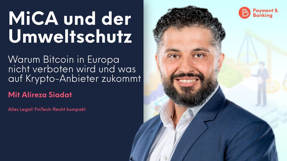 Alireza Siadat von PayTechLaw erklärt, was die MiCA mit Umweltschutz zu tun hat, wie knapp Europa an einem Bitcoin-Verbot vor