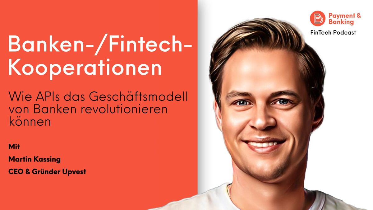 Martin Kassing, CEO und Gründer von Upvest, erklärt im Payment & Banking Fintech Podcast, die Funktionsweise von APIs und die