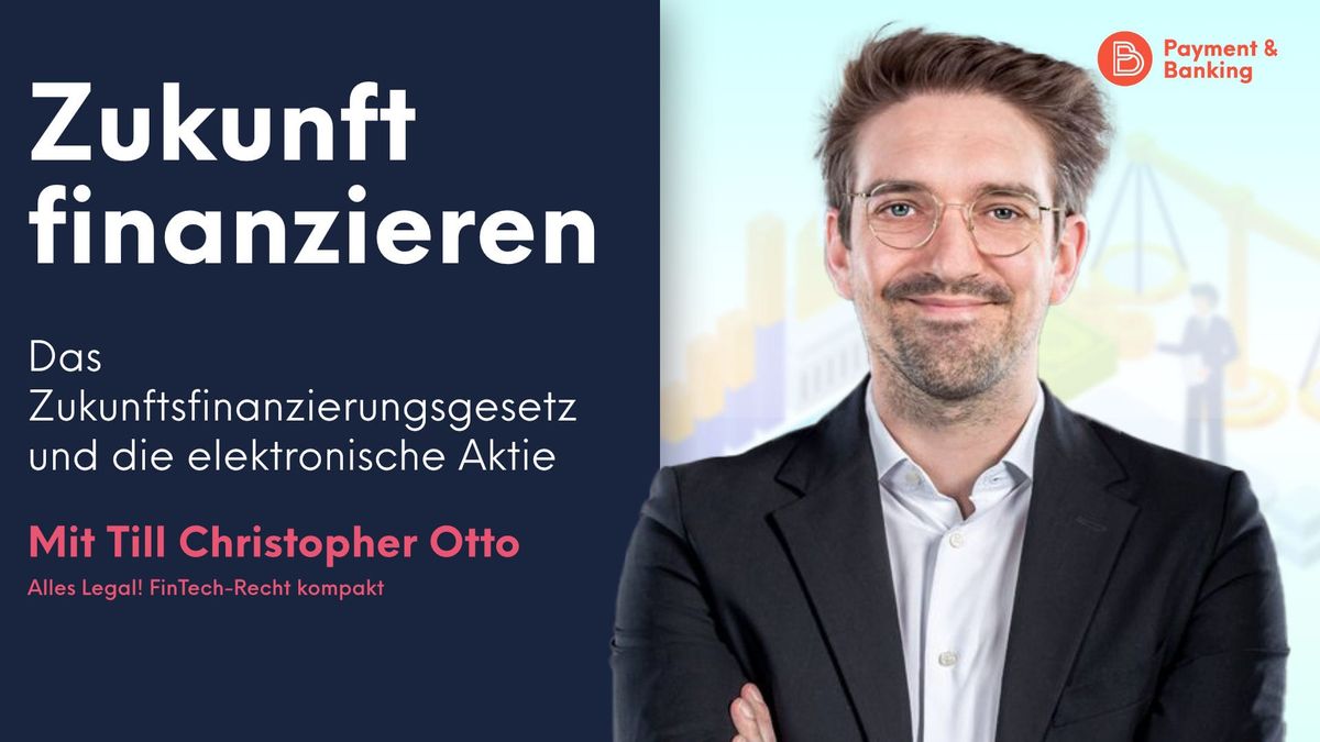 Till Christopher Otto von Paytechlaw erklärt, um was es beim Zukunftsfinanzierungsgesetz geht, was das EWPG damit zu tun hat