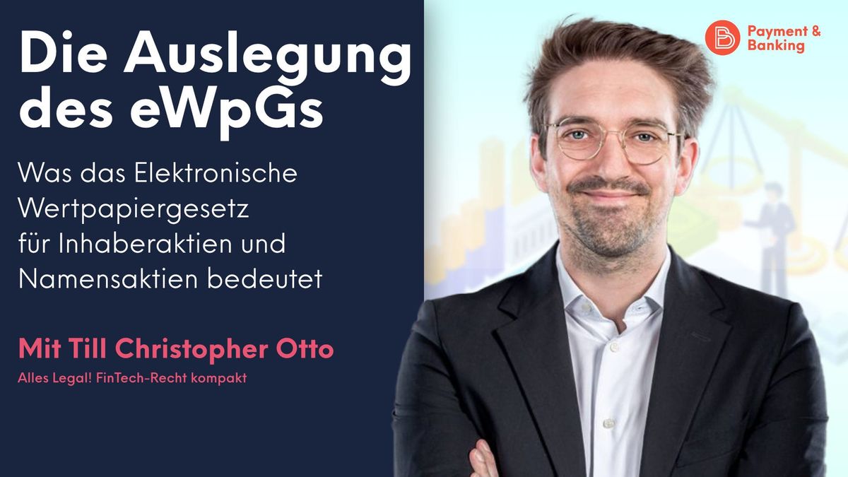 Till Christopher Otto von Paytechlaw erklärt, was die Auslegung des Elektronischen Wertpapiergesetzes für Inhaberaktien und N