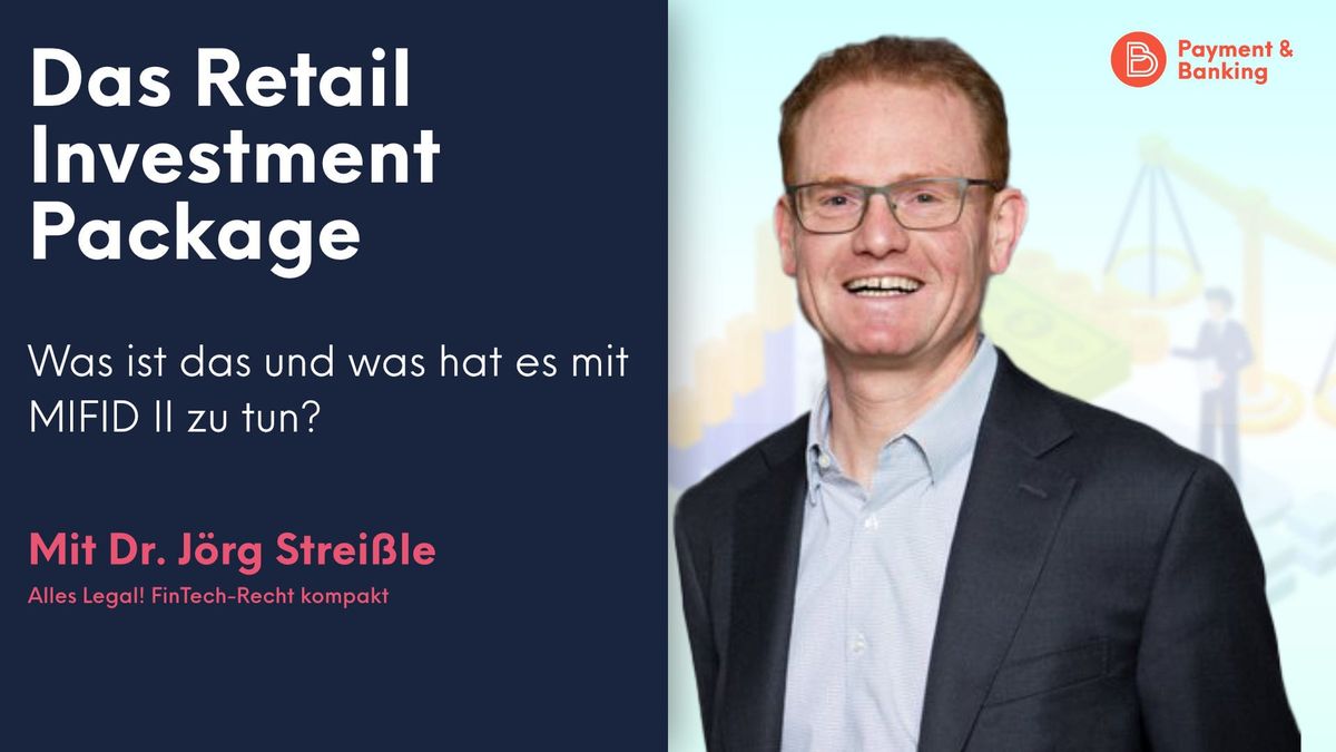 Dr. Jörg Streißle, Experte für aufsichts-, zivil- und gesellschaftsrechtlichen Themen, erklärt das Retail Investment Package