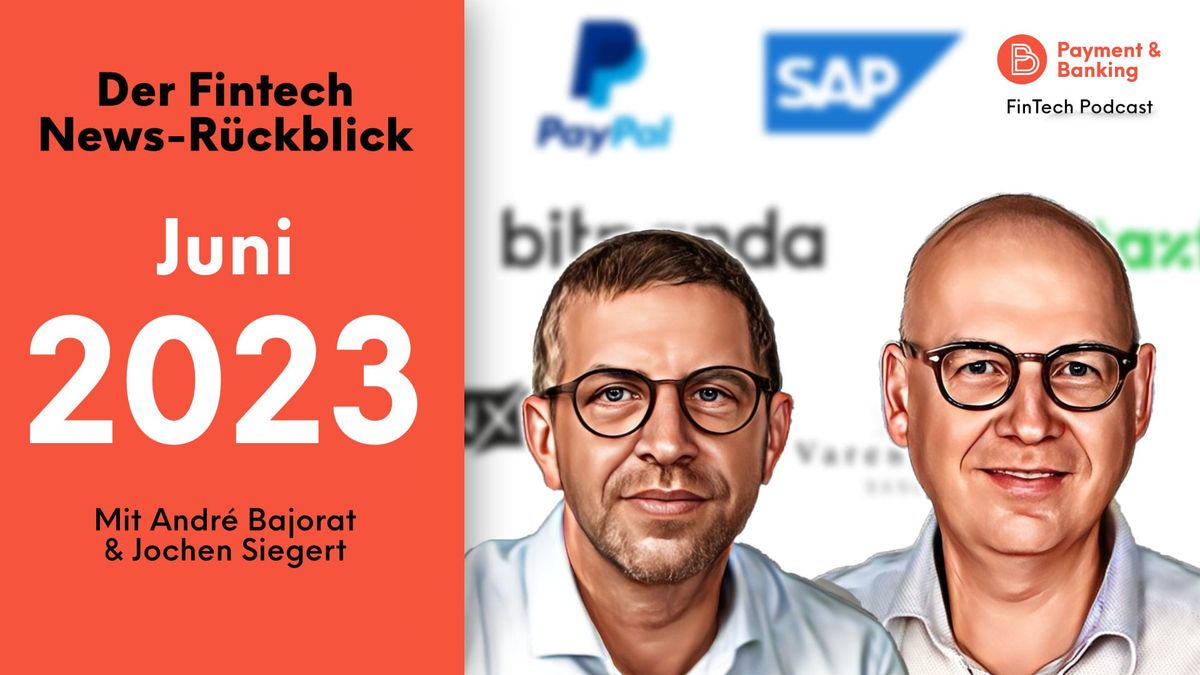 Wie jeden Monat blicken André Bajorat und Jochen Siegert auf die Nachrichten und Ereignisse innerhalb der Fintech-Welt des Vo