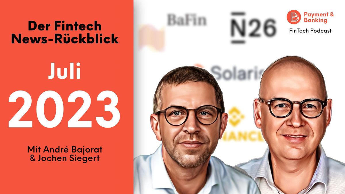 Wie jeden Monat blicken André Bajorat und Jochen Siegert auf die Nachrichten und Ereignisse innerhalb der Fintech-Welt des Vo