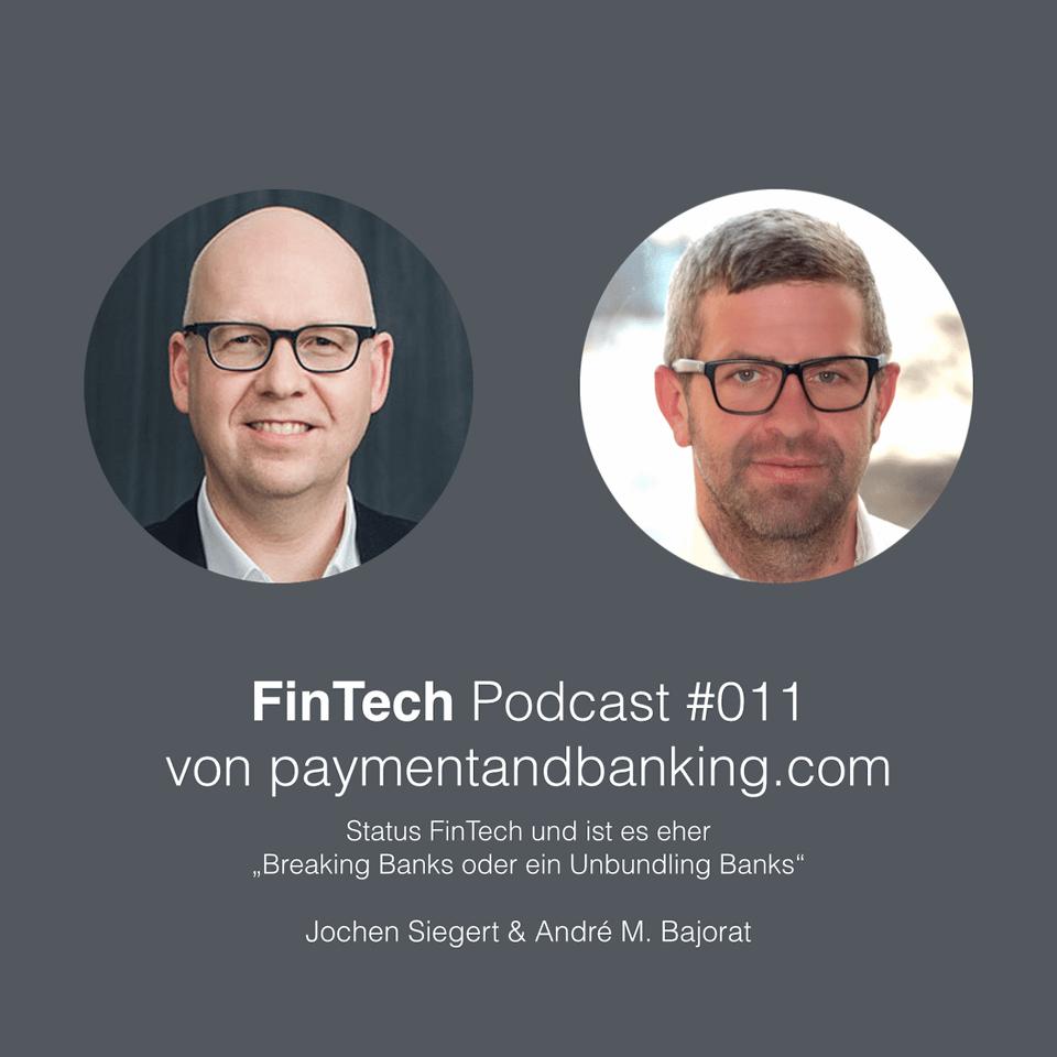 FinTech Podcast #011 – Status FinTech und ist es eher „Breaking Banks oder ein Unbundling Banks“