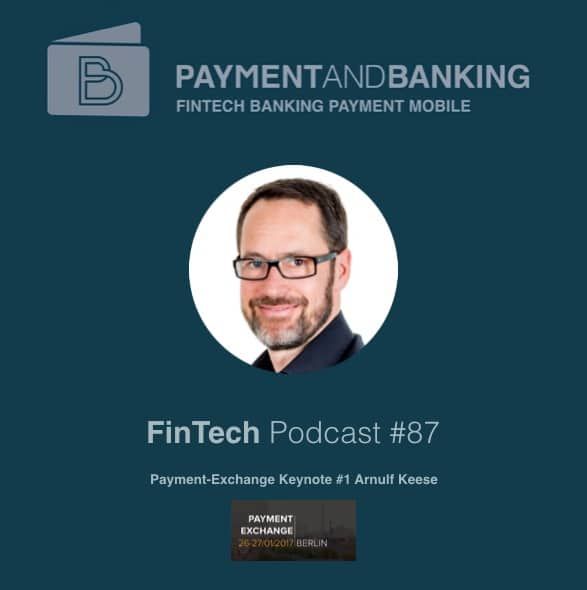 FinTech Podcast #87 – Zukunft des Payments – PEX-Berlin Keynote Arnulf Keese