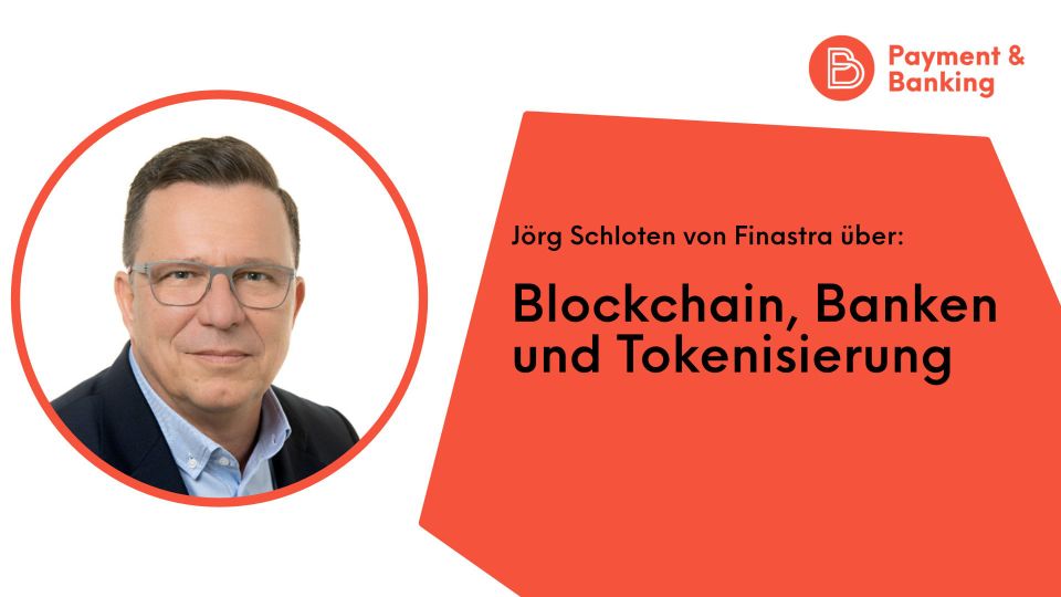 Jörg Schloten von Finastra: Blockchain, Banken & Tokenisierung