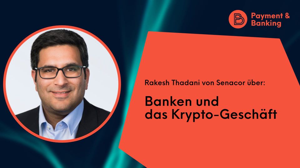 Rakesh Thadani von Senacor über Banken und das Krypto-Geschäft
