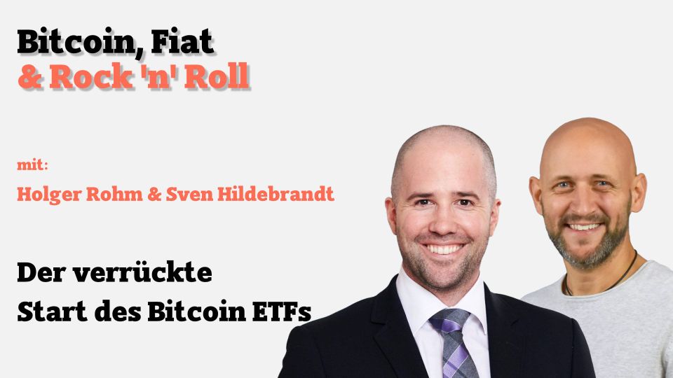 Der verrückte Start des Bitcoin ETFs mit Holger Rohm und Sven Hildebrandt