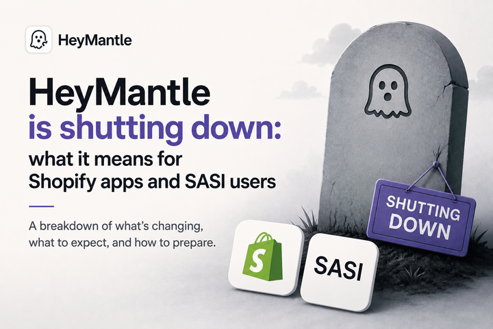 HeyMantle shutting down: what it means for Shopify apps and SASI users